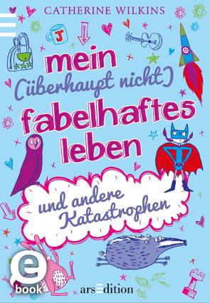 Mein (überhaupt nicht) fabelhaftes Leben und andere Katastrophen von Horne,  Sarah, Spindler,  Christine, Wilkins,  Catherine