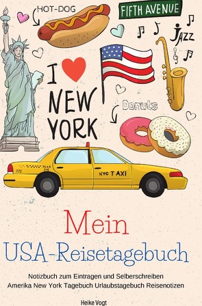 Mein USA-Reisetagebuch Notizbuch zum Eintragen und Selberschreiben Amerika New York Tagebuch Urlaubstagebuch Reisenotizen von Vogt,  Heike