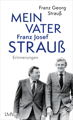 Mein Vater Franz Josef Strauß von Strauß,  Franz Georg