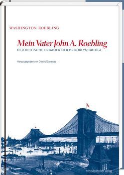 Mein Vater John A. Roebling von Linke,  Konrad, Roebling,  Washington, Sayenga,  Donald