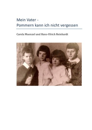 Mein Vater – Pommern kann ich nicht vergessen von Muenzel,  Carola, Reinhardt,  Hans-Ulrich