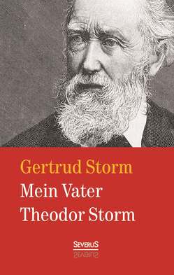 Mein Vater Theodor Storm von Storm,  Gertrud