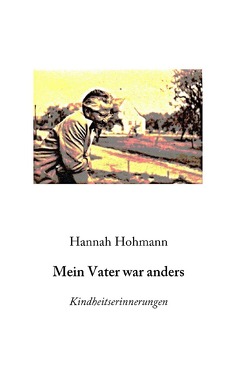 Mein Vater war anders von Hohmann,  Hannah