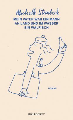 Mein Vater war ein Mann an Land und im Wasser ein Walfisch von Steinbeck,  Michelle