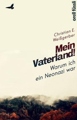 Mein Vaterland! Warum ich ein Neonazi war von Weißgerber,  Christian E.