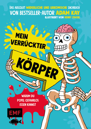 Mein verrückter Körper – Warum du Popel gefahrlos essen kannst von Kay,  Adam, Paker,  Henry, Strohbach,  Julia