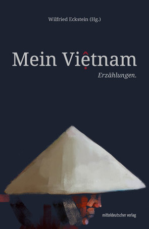 Mein Vietnam von Cu Huy Phan Tao, Eckstein,  Wilfried, Goethe-Institut Vietnam, Nguyen Xuan Hang, Tran Thi Hoa Binh
