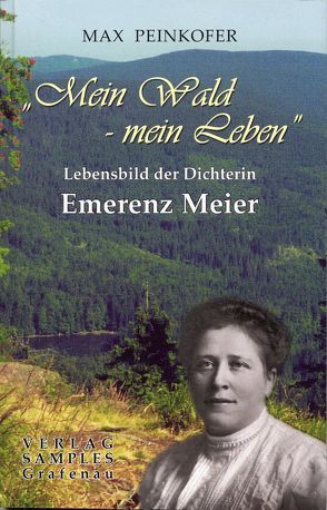 Mein Wald – mein Leben von Meier,  Emerenz, Peinkofer,  Max, Samples-Stecher,  Simone