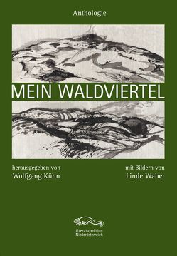 Mein Waldviertel von Bösze,  Cordula, Breier,  Isabella, Haslinger,  Josef, Hell,  Bodo, Kraner,  Robert, Kühn,  Wolfgang, Marchel,  Roman, Nastl,  Andreas, Petricek,  Gabriele, Sautner,  Thomas, Schiefer,  Bernadette, Waber,  Linde, Waldstein,  Mella, Weber,  Andreas