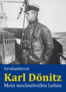 Mein wechselvolles Leben von Dönitz,  Karl