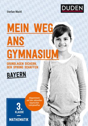 Mein Weg ans Gymnasium – Mathematik 3. Klasse – Bayern von Haertlmayr,  Claudia, Waitl,  Stefan