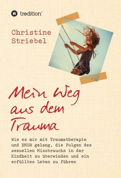 Mein Weg aus dem Trauma von Striebel,  Christine