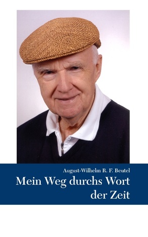 Mein Weg durchs Wort der Zeit von Beutel,  August-Wilhelm