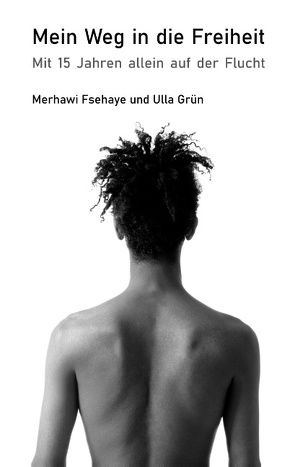 Mein Weg in die Freiheit von Fsehaye,  Merhawi, Grün,  Ulla