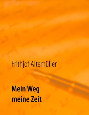 Mein Weg, meine Zeit von Altemüller,  Frithjof