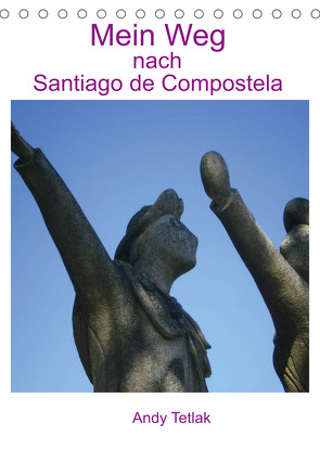 Mein Weg nach Santiago de Compostela (Tischkalender 2023 DIN A5 hoch) von Tetlak,  Andy