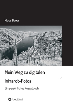 Mein Weg zu digitalen Infrarot-Fotos von Bauer,  Klaus