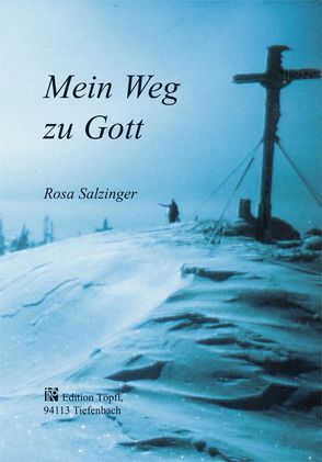 Mein Weg zu Gott von Salzinger,  Rosa, Töpfl,  Armin