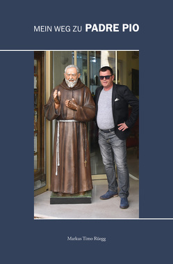 Mein Weg zu Padre Pio von Rüegg,  Markus Timo
