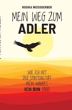 Mein Weg zum ADLER von Schawaller,  Jens, Weissgerber,  Rosika, Zech,  Martin