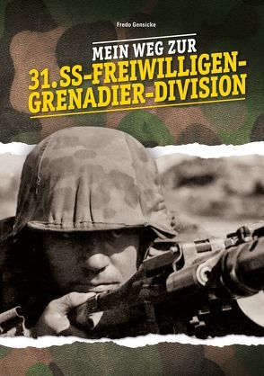 Mein Weg zur 31. SS-Freiwilligen-Grenadier-Division von Gensicke,  Fredo