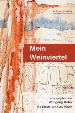 Mein Weinviertel von Eigner,  Herbert, Friedl,  Harald, Göttfert,  Constantin, Handl,  Heimo L., Hassler,  Silke, Hilber,  Regina, Jaschke,  Gerhard, Komarek,  Alfred, Kramlovsky,  Beatrix, Kühn,  Wolfgang, Neuwirth,  Barbara, Rácek,  Irena, Racek,  Milan, Rossmann,  Eva, Ruiss,  Gerhard, Schöffl-Pöll,  Elisabeth, Staininger,  Christopher, Stavaric,  Michael, Steinfellner,  Marion, Tielsch,  Ilse, Treudl,  Sylvia, Turrini,  Peter, Unterweger,  Andreas