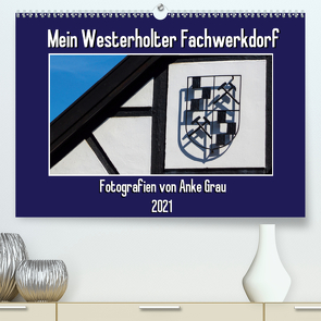 Mein Westerholter Fachwerkdorf (Premium, hochwertiger DIN A2 Wandkalender 2021, Kunstdruck in Hochglanz) von Grau,  Anke