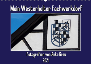Mein Westerholter Fachwerkdorf (Wandkalender 2021 DIN A2 quer) von Grau,  Anke