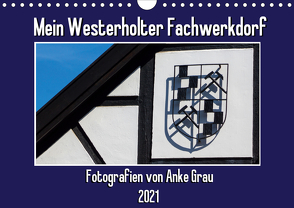 Mein Westerholter Fachwerkdorf (Wandkalender 2021 DIN A4 quer) von Grau,  Anke