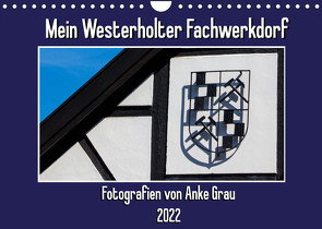 Mein Westerholter Fachwerkdorf (Wandkalender 2022 DIN A4 quer) von Grau,  Anke