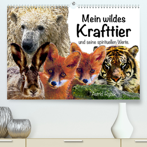 Mein wildes Krafttier und seine spirituellen Werte. (Premium, hochwertiger DIN A2 Wandkalender 2022, Kunstdruck in Hochglanz) von Ryzek,  Astrid