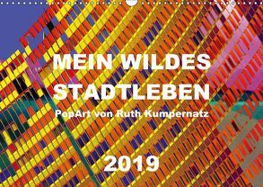 Mein wildes Stadtleben – PopArt von Ruth Kumpernatz (Wandkalender 2019 DIN A3 quer) von Kumpernatz,  Ruth