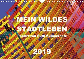 Mein wildes Stadtleben – PopArt von Ruth Kumpernatz (Wandkalender 2019 DIN A4 quer) von Kumpernatz,  Ruth