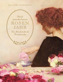 Mein wunderbares Rosenjahr von Mutschelknaus,  Katja