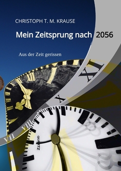 Mein Zeitsprung nach 2056 von Krause,  Christoph T. M.