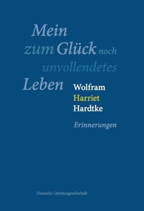Mein zum Glück noch unvollendetes Leben von Hardtke,  Wolfram Harriet