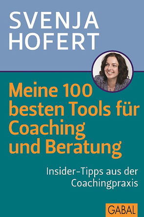 Meine 100 besten Tools für Coaching und Beratung von Hofert,  Svenja