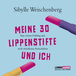 Meine 30 Lippenstifte und ich von Weischenberg,  Sibylle