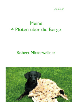 Meine 4 Pfoten über die Berge von Mitterwallner,  Robert