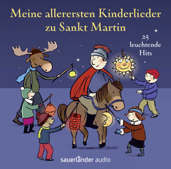 Meine allerersten Kinderlieder zu Sankt Martin von Göhlich,  Susanne, Grosche,  Erwin, Hoffmann,  Klaus W., Kauffels,  Dirk, Kreusch-Jacob,  Dorothée, Metcalf,  Robert, Neuhaus,  Klaus, Vahle,  Fredrik