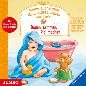 Meine allerersten Minutengeschichten und Lieder. Baden, kämmen, Pipi machen von Mai,  Manfred, Maske,  Ulrich, Meyer-Göllner,  Matthias, u.v.a.