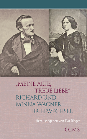„Meine alte, treue Liebe“ Richard und Minna Wagner: Briefwechsel von Rieger,  Eva, Wagner,  Minna, Wagner,  Richard