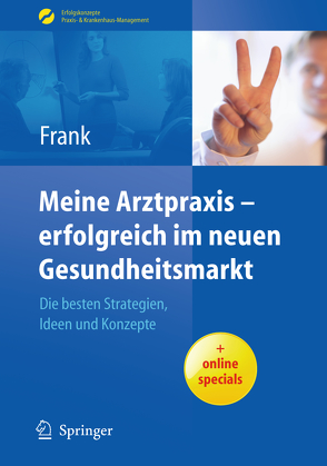 Meine Arztpraxis – erfolgreich im neuen Gesundheitsmarkt von Frank,  Matthias