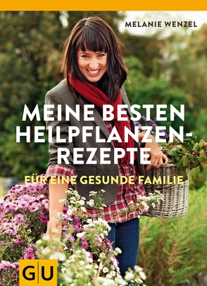 Meine besten Heilpflanzenrezepte für eine gesunde Familie von Wenzel,  Melanie