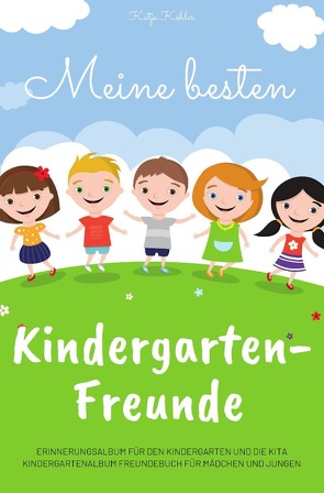 Meine besten Kindergarten-Freunde Erinnerungsalbum für den Kindergarten und die Kita Kindergartenalbum Freundebuch für Mädchen und Jungen von Köhler,  Katja