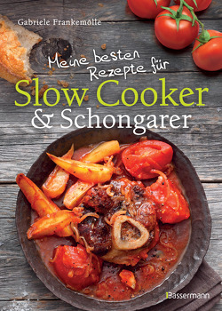 Meine besten Rezepte für Slow Cooker und Schongarer von Frankemölle,  Gabriele