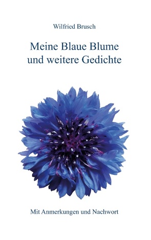 Meine Blaue Blume und weitere Gedichte von Brusch,  Wilfried