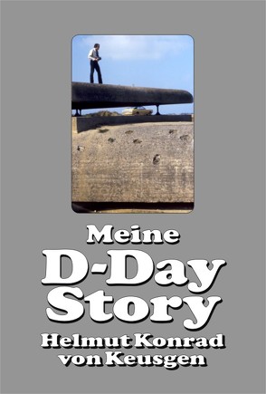 Meine D-Day-Story von Keusgen,  Helmut K von, Röhrs,  Karin C, Schnüll,  M