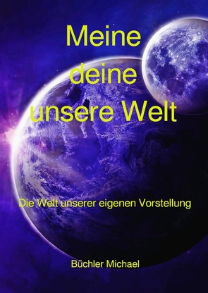 Meine deine unsere Welt von Büchler,  Michael