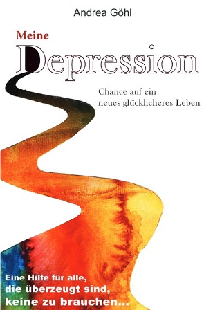 Meine Depression – Chance auf ein neues glücklicheres Leben von Göhl,  Andrea